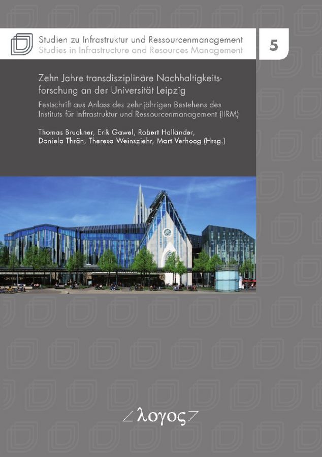 zur Vergrößerungsansicht des Bildes: Zehn Jahre transdisziplinäre Nachhaltigkeitsforschung an der Universität Leipzig. Festschrift aus Anlass des zehnjährigen Bestehens des Instituts für Infrastruktur und Ressourcenmanagement (IIRM)